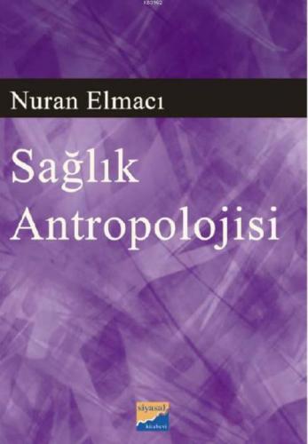 Sağlık Antropolojisi | Nuran Elmacı | Siyasal Kitabevi