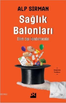 Sağlık Balonları; Bilim Dışı Kandırmacalar | Alp Sirman | Doğan Kitap