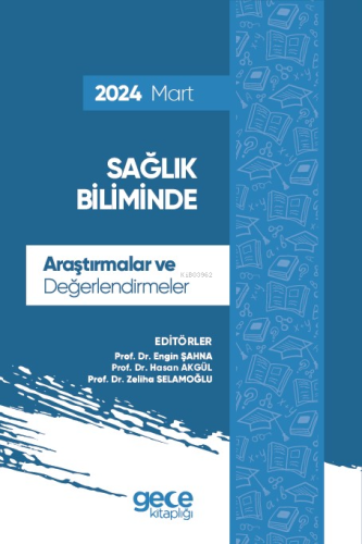 Sağlık Biliminde Araştırmalar ve Değerlendirmeler - Mart 2024 | Engin 