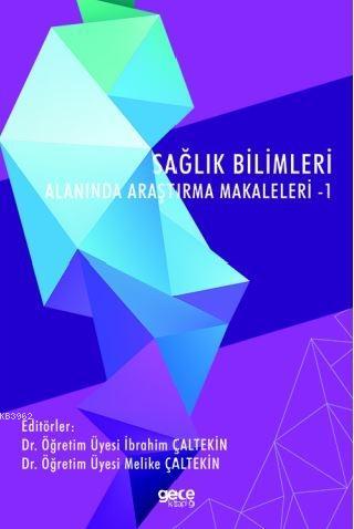 Sağlık Bilimleri Alanında Araştırma Makaleleri - 1 | İbrahim Çaltekin 