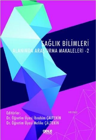 Sağlık Bilimleri Alanında Araştırma Makaleleri - 2 | İbrahim Çaltekin 