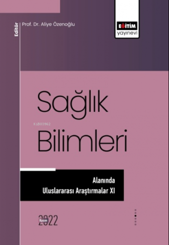 Sağlık Bilimleri Alanında Araştırmalar XI | Aliye Özenoğlu | Eğitim Ya