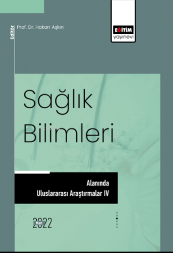 Sağlık Bilimleri Alanında Uluslararası Araştırmalar IV | Hakan Aşkın |