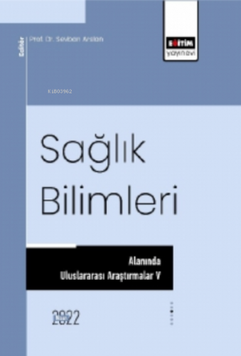 Sağlık Bilimleri Alanında Uluslararası Araştırmalar V | Sevban Arslan 