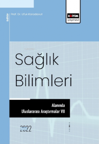 Sağlık Bilimleri Alanında Uluslararası Araştırmalar VII | Ufuk Karadav