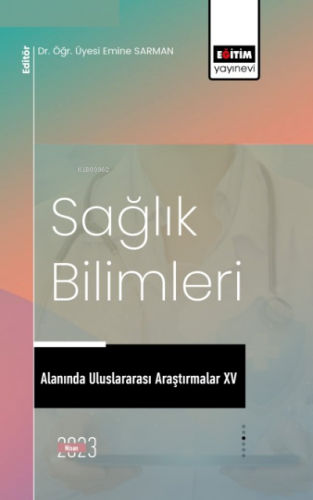 Sağlık Bilimleri Alanında Uluslararası Araştırmalar XV | Emine Sarman 