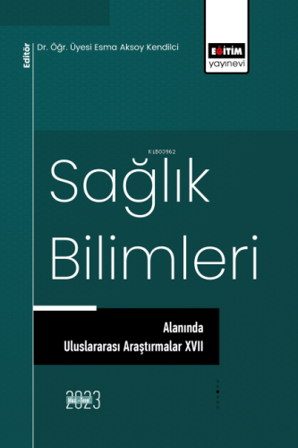 Sağlık Bilimleri Alanında Uluslararası Araştırmalar XVII | Kolektif | 