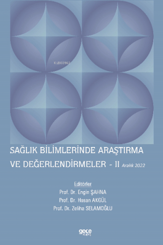 Sağlık Bilimlerinde Araştırma ve Değerlendirmeler – II / Aralık 2022 |