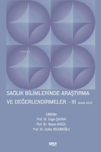 Sağlık Bilimlerinde Araştırma ve Değerlendirmeler – III / Aralık 2022 