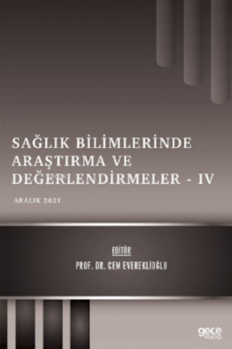 Sağlık Bilimlerinde Araştırma ve Değerlendirmeler – IV - Aralık 2021 |