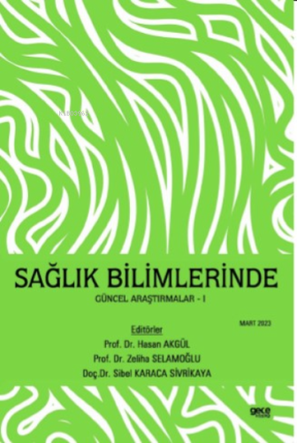 Sağlık Bilimlerinde Güncel Araştırmalar | Hasan Akgül | Gece Kitaplığı