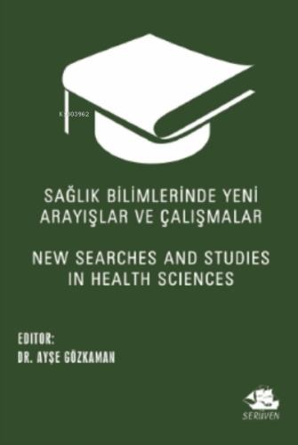 Sağlık Bilimlerinde Yeni Arayışlar ve Çalışmalar;New Searches and Stud