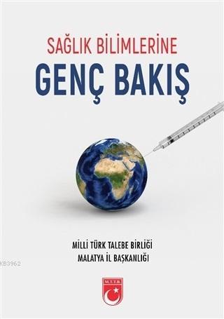 Sağlık Bilimlerine Genç Bakış | Kolektif | MTTB Kültür Yayınları