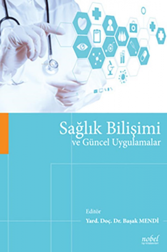 Sağlık Bilişimi Ve Güncel Uygulamalar | Başak Mendi | Nobel Tıp Kitabe