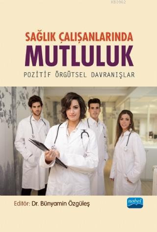 Sağlık Çalışanlarında Mutluluk - Pozitif Örgütsel Davranışlar | Bünyam