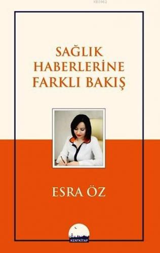 Sağlık Haberlerine Farklı Bakış | Esra Öz | Kent Kitap