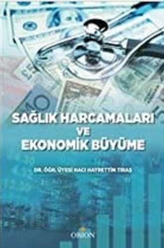 Sağlık Harcamaları ve Ekonomik Büyüme | Hayrettin Tıraş | Orion Kitabe