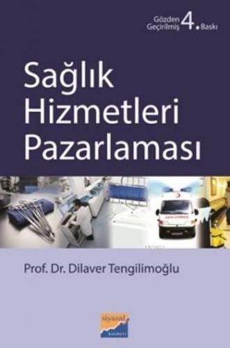 Sağlık Hizmetleri Pazarlaması | Dilaver Tengilimoğlu | Siyasal Kitabev