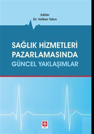 Sağlık Hizmetleri Pazarlamasında Güncel Yaklaşımlar | Volkan Yakın | E