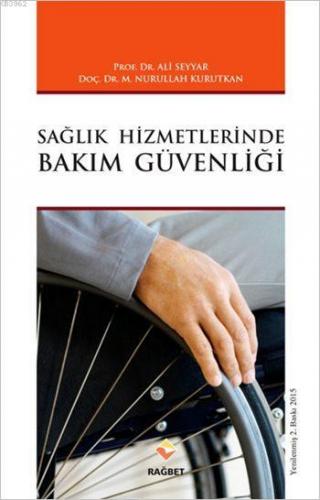 Sağlık Hizmetlerinde Bakım Güvenliği | Ali Seyyar | Rağbet Yayınları