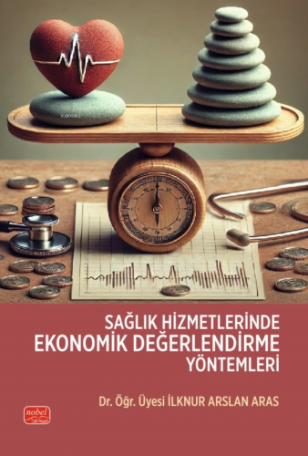 Sağlık Hizmetlerinde Ekonomik Değerlendirme Yöntemleri | İlknur Arslan