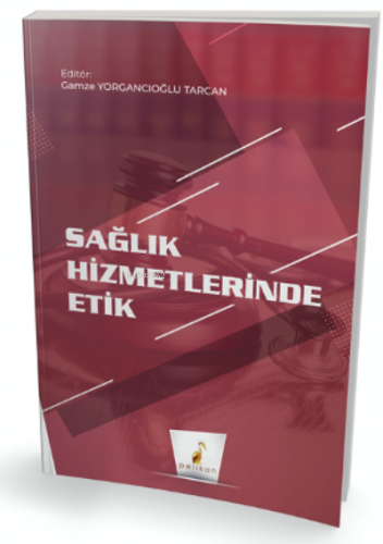 Sağlık Hizmetlerinde Etik | Gamze Yorgancıoğlu Tarcan | Pelikan Yayıne