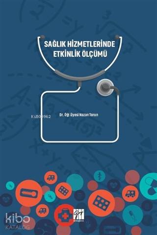 Sağlık Hizmetlerinde Etkinlik Ölçümü | Nazan Torun | Gazi Kitabevi