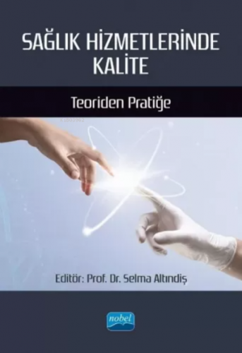 Sağlık Hizmetlerinde Kalite - Teoriden Pratiğe | Selma Altındiş | Nobe