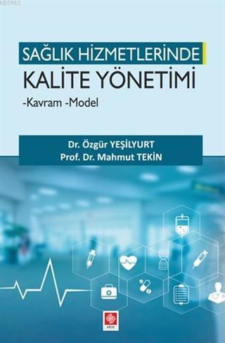 Sağlık Hizmetlerinde Kalite Yönetimi; - Kavram - Model | Mahmut Tekin 