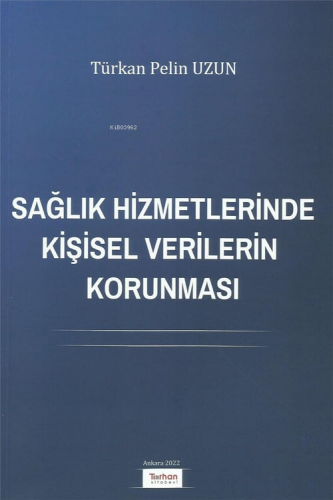 Sağlık Hizmetlerinde Kişisel Verilerin Korunması | Türkan Pelin Uzun |