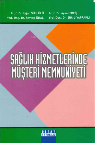 Sağlık Hizmetlerinde Müşteri Memnuniyeti | Uğur Güllülü | Detay Yayınc