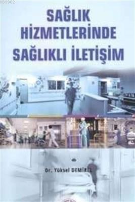 Sağlık Hizmetlerinde Sağlıklı İletişim | Yüksel Demirel | Akademisyen 