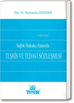 Sağlık Hukuku Alanında Teşhis ve Tedavi Sözleşmesi | Hayrunnisa Özdemi