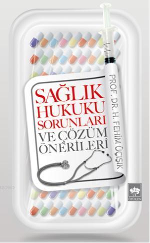 Sağlık Hukuku Sorunları ve Çözüm Önerileri | H. Fehim Üçışık | Ötüken 