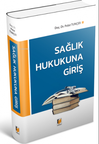 Sağlık Hukukuna Giriş | Polat Tunçer | Adalet Yayınevi