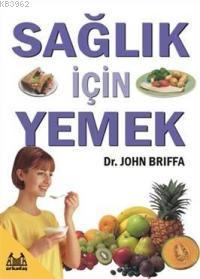 Sağlık İçin Yemek | John Briffa | Arkadaş Yayınevi