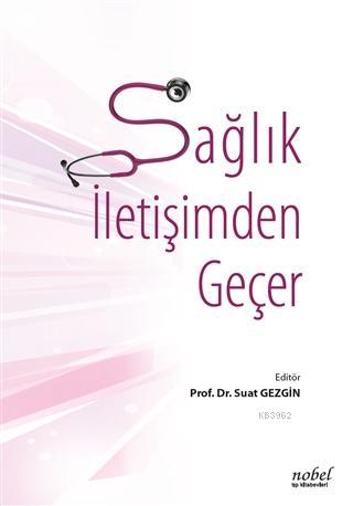 Sağlık İletişimden Geçer | Suat Gezgin | Nobel Tıp Kitabevi