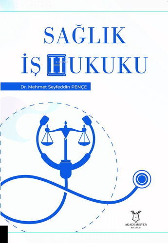 Sağlık İş Hukuku | Mehmet Seyfeddin Pençe | Akademisyen Kitabevi