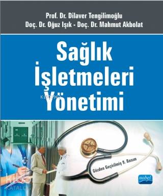 Sağlık İşletmeleri Yönetimi | Dilaver Tengilimoğlu | Nobel Akademik Ya