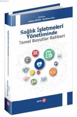 Sağlık İşletmeleri Yönetiminde Temel Boyutlar Rehberi | Selma Söyük | 