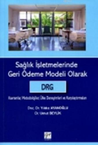 Sağlık İşletmelerinde Geri Ödeme Modeli Olarak DRG | Yıldız Ayanoğlu |