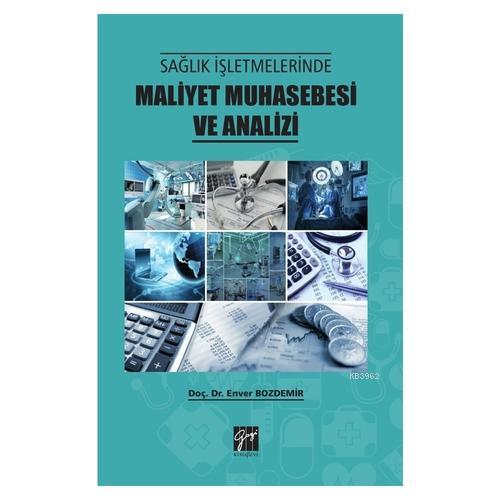 Sağlık İşletmelerinde Maliyet Muhasebesi ve Analizi | Enver Bozdemir |