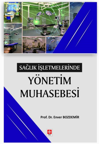 Sağlık İşletmelerinde Yönetim Muhasebesi | Enver Bozdemir | Ekin Yayın