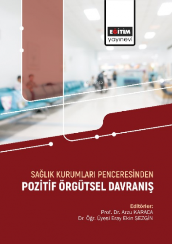 Sağlık Kurumları Penceresinden Pozitif Örgütsel Davranış | Arzu Karaca