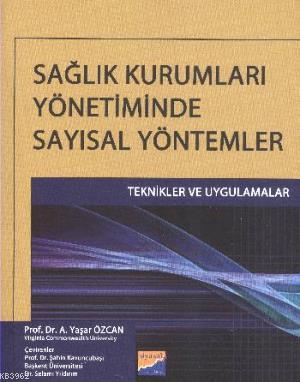 Sağlık Kurumları Yönetiminde Sayısal Yöntemler | A. Yaşar Özcan | Siya