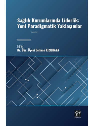 Sağlık Kurumlarında Liderlik: Yeni Paradigmatik Yaklaşımlar | Selman K