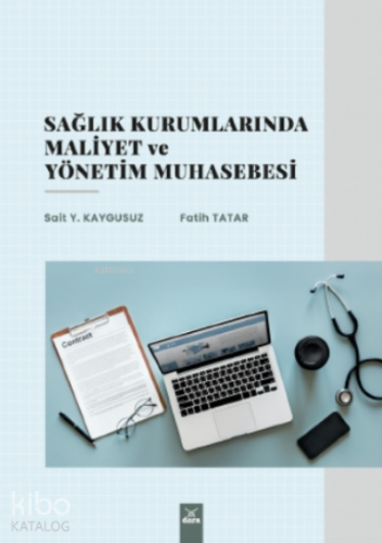 Sağlık Kurumlarında Maliyet ve Yönetim Muhasebesi | Sait Y. Kaygusuz |