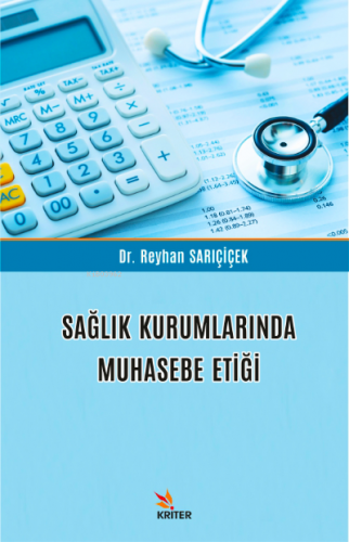 Sağlık Kurumlarında Muhasebe Etiği | Reyhan Sarıçiçek | Kriter Yayınla