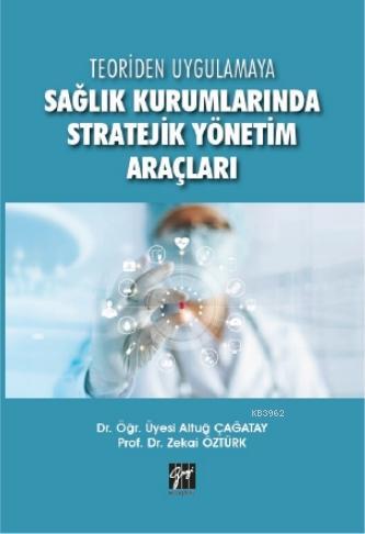 Sağlık Kurumlarında Stratejik Yönetim Araçları | Altuğ Çağatay | Gazi 