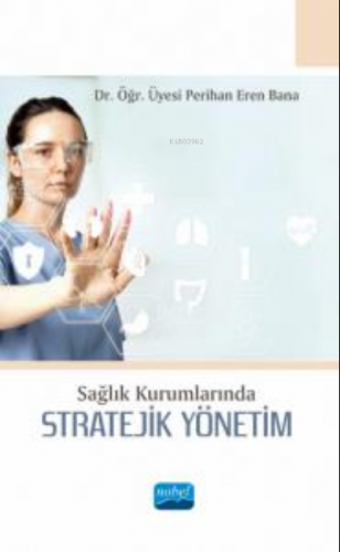 Sağlık Kurumlarında Stratejik Yönetim | Perihan Eren Bana | Nobel Akad